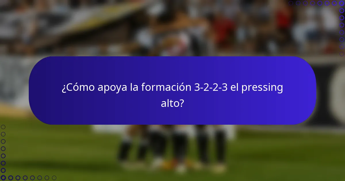 ¿Cómo apoya la formación 3-2-2-3 el pressing alto?