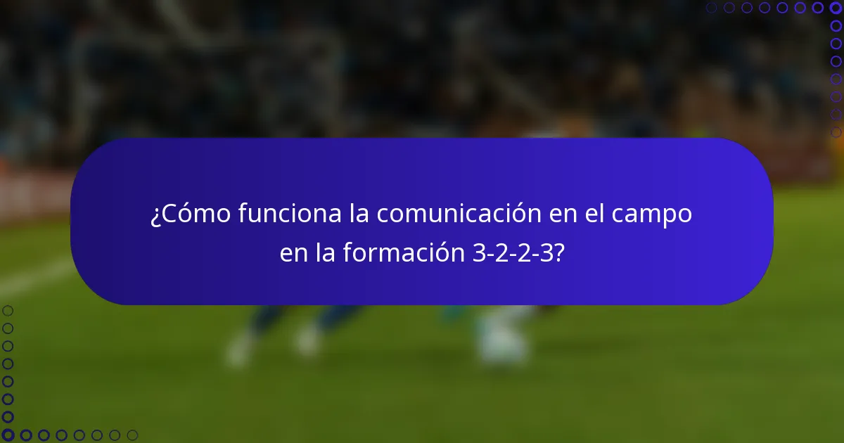 ¿Cómo funciona la comunicación en el campo en la formación 3-2-2-3?