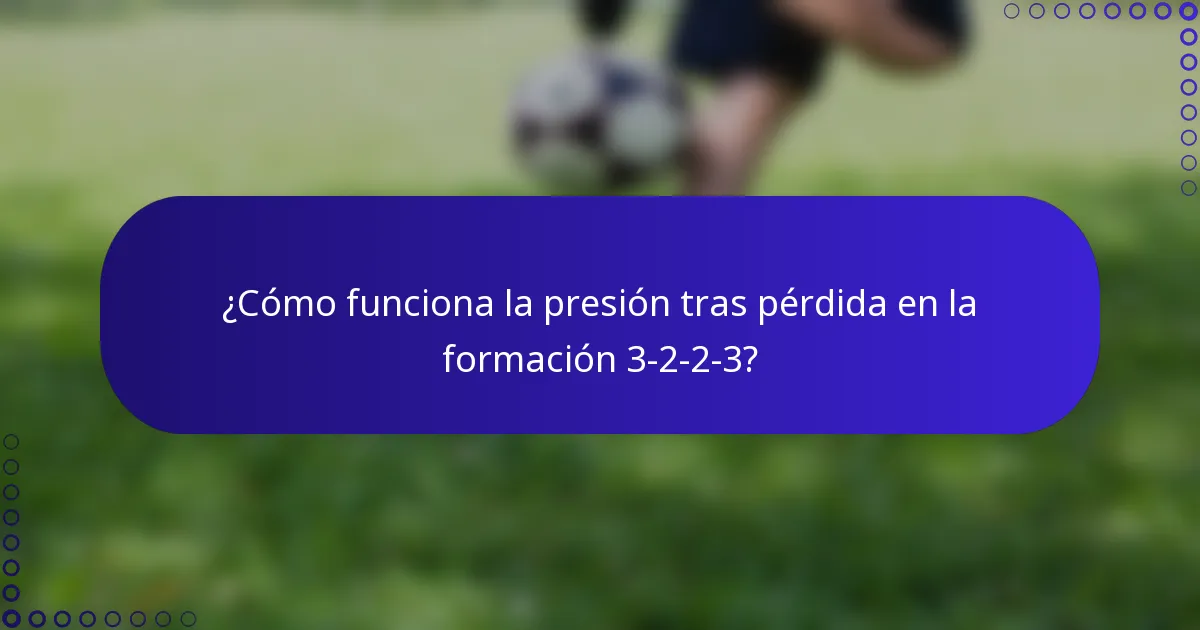 ¿Cómo funciona la presión tras pérdida en la formación 3-2-2-3?