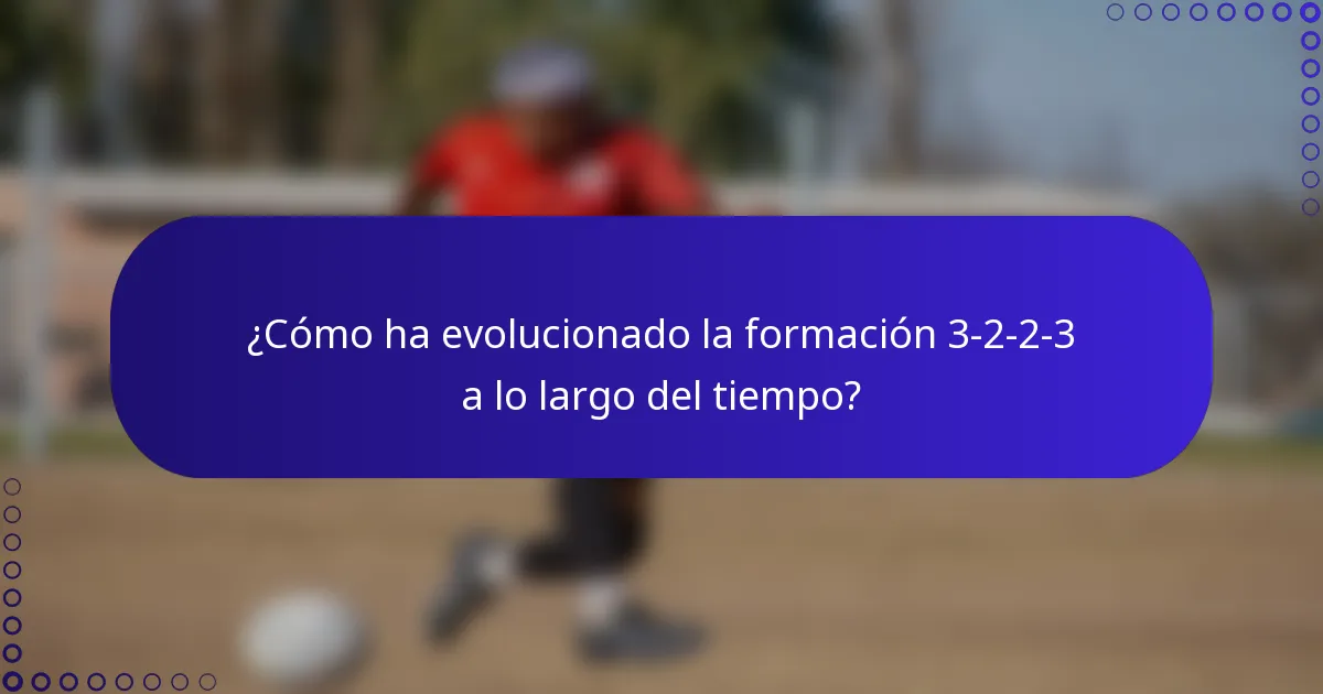 ¿Cómo ha evolucionado la formación 3-2-2-3 a lo largo del tiempo?