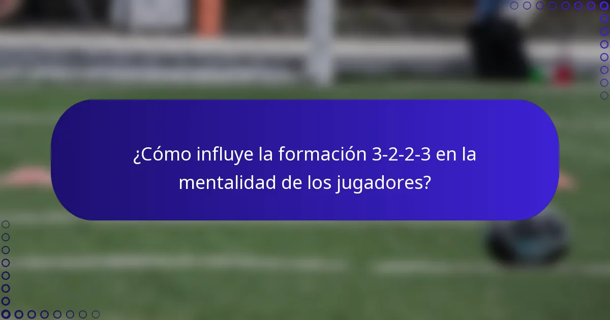 ¿Cómo influye la formación 3-2-2-3 en la mentalidad de los jugadores?