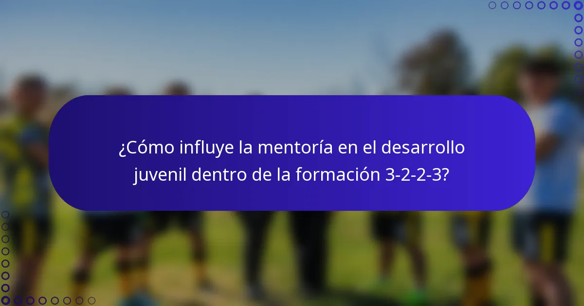 ¿Cómo influye la mentoría en el desarrollo juvenil dentro de la formación 3-2-2-3?