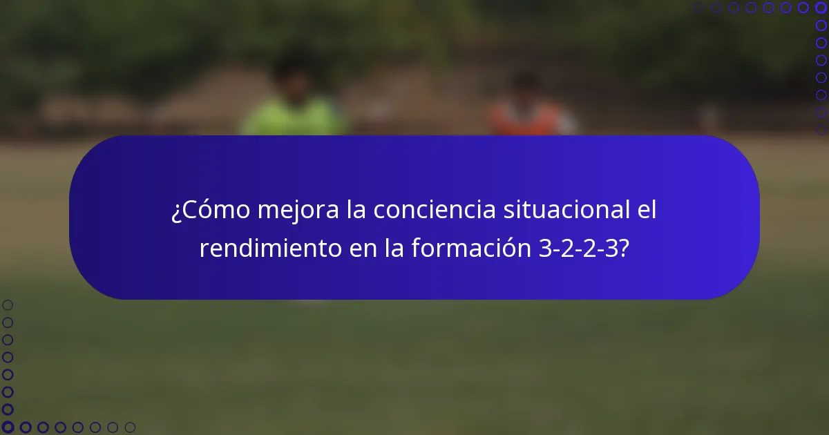 ¿Cómo mejora la conciencia situacional el rendimiento en la formación 3-2-2-3?