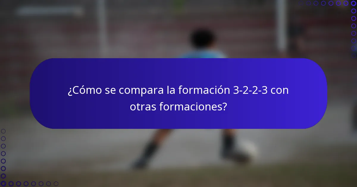 ¿Cómo se compara la formación 3-2-2-3 con otras formaciones?