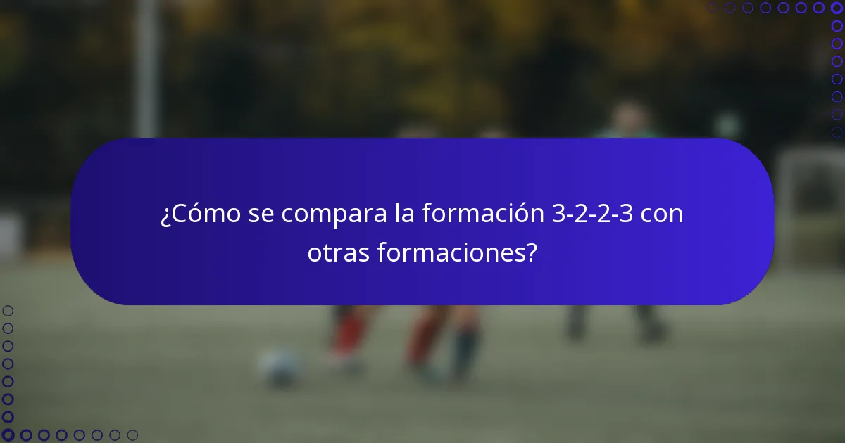 ¿Cómo se compara la formación 3-2-2-3 con otras formaciones?