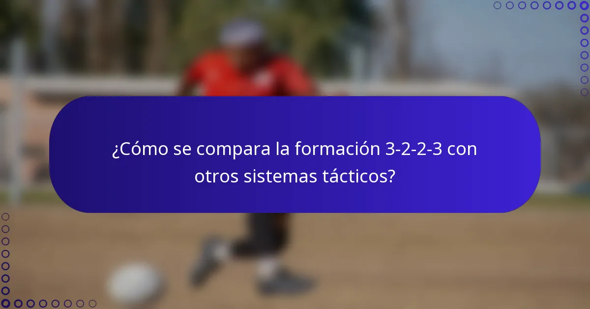 ¿Cómo se compara la formación 3-2-2-3 con otros sistemas tácticos?