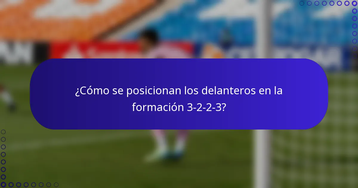 ¿Cómo se posicionan los delanteros en la formación 3-2-2-3?