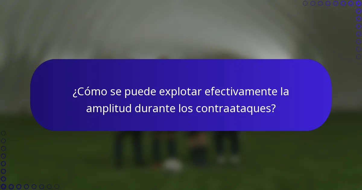 ¿Cómo se puede explotar efectivamente la amplitud durante los contraataques?