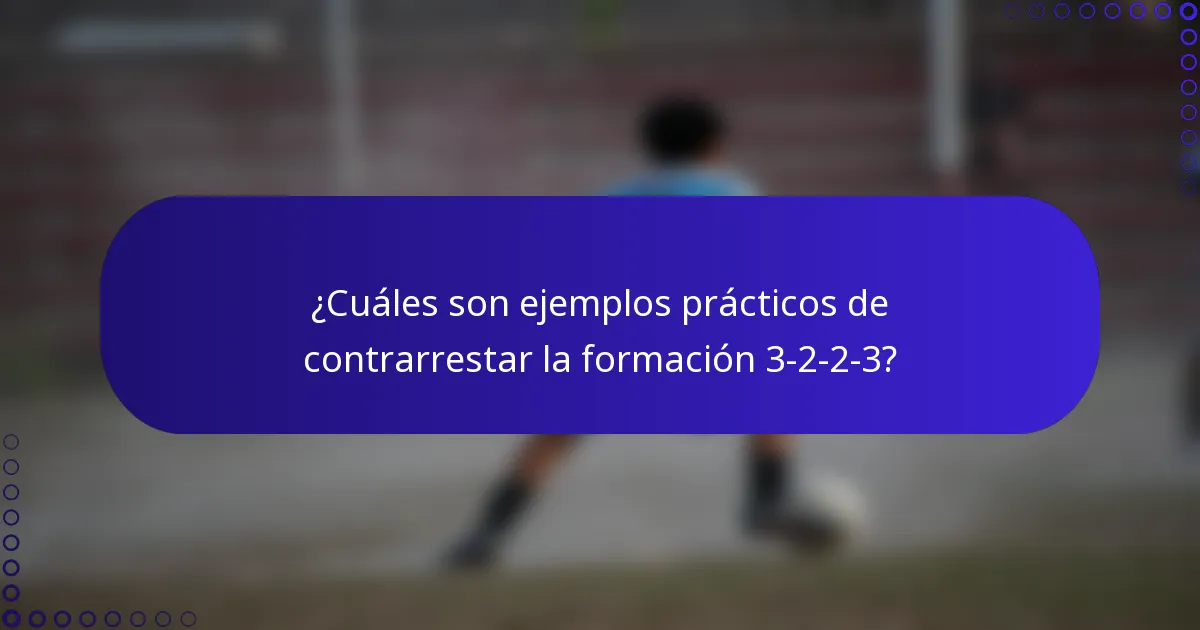 ¿Cuáles son ejemplos prácticos de contrarrestar la formación 3-2-2-3?