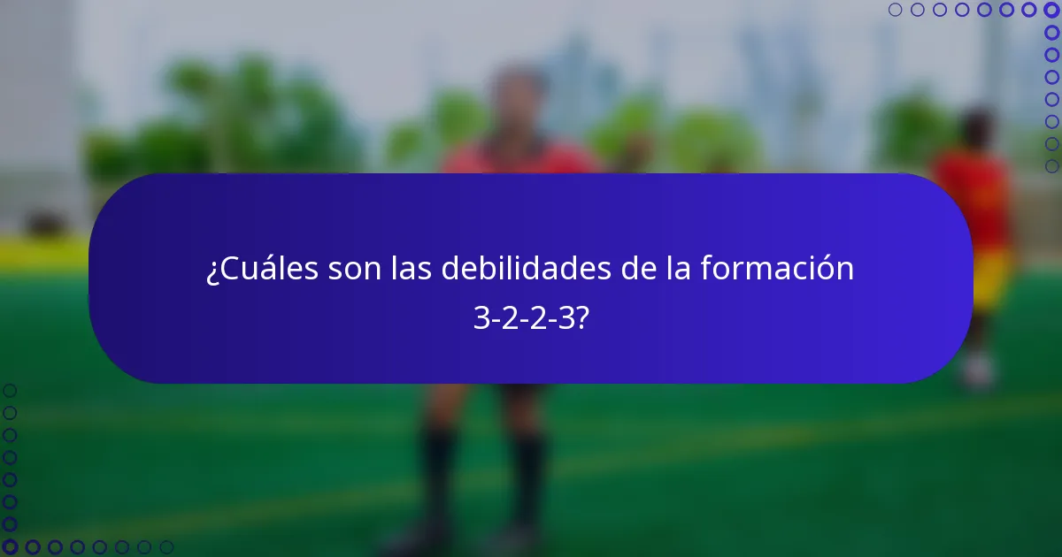 ¿Cuáles son las debilidades de la formación 3-2-2-3?