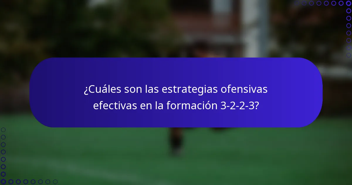 ¿Cuáles son las estrategias ofensivas efectivas en la formación 3-2-2-3?