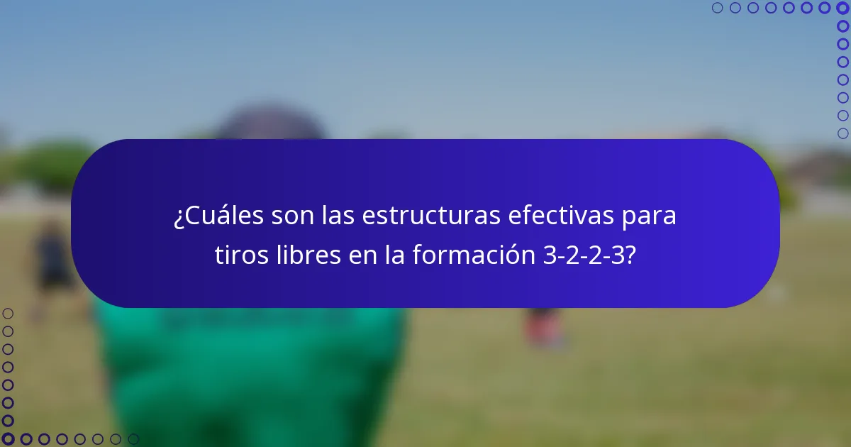 ¿Cuáles son las estructuras efectivas para tiros libres en la formación 3-2-2-3?