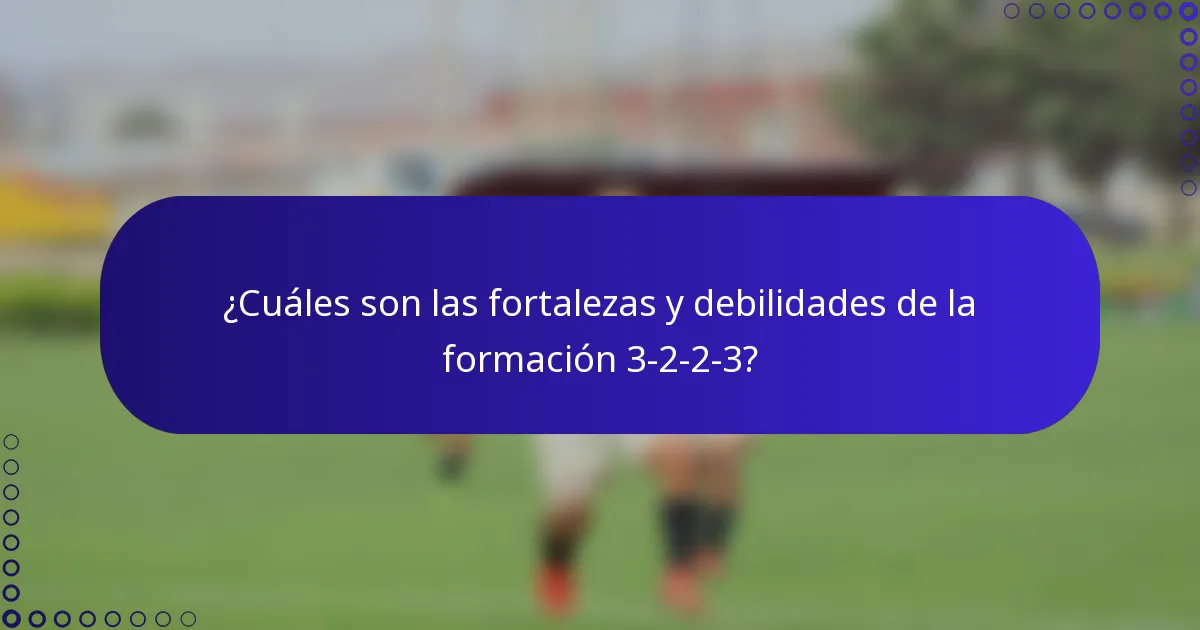 ¿Cuáles son las fortalezas y debilidades de la formación 3-2-2-3?