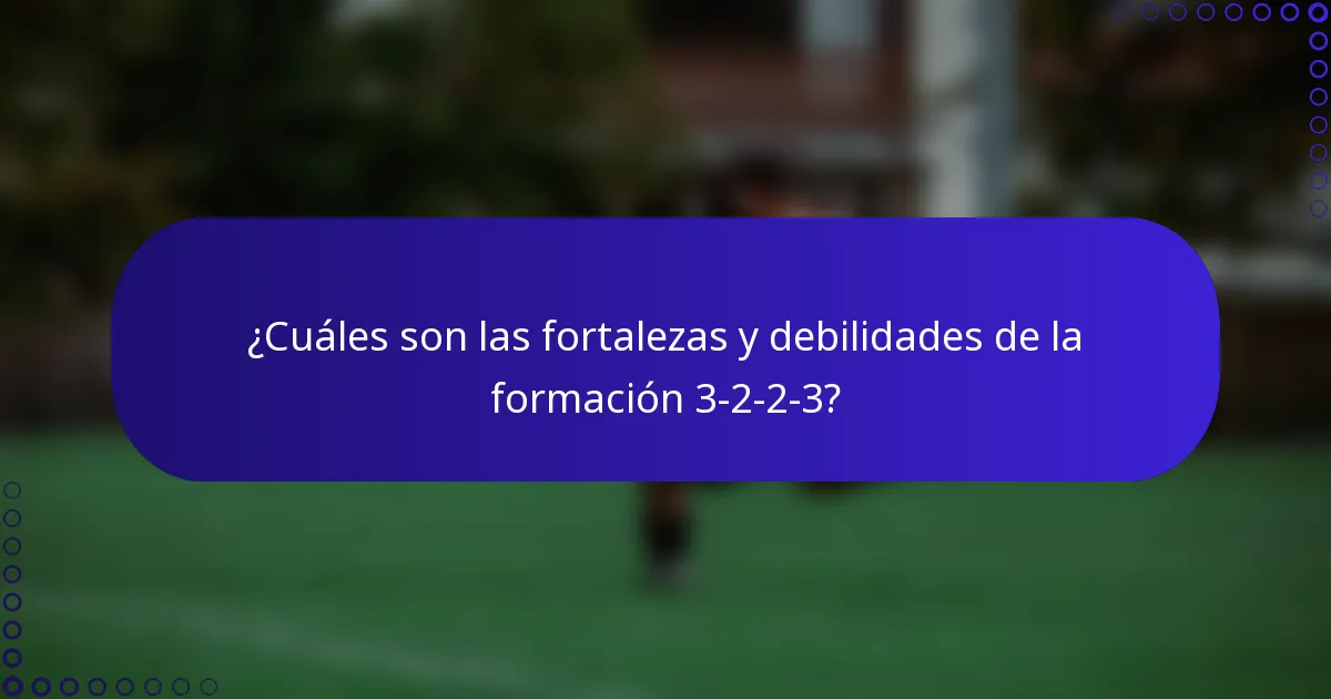 ¿Cuáles son las fortalezas y debilidades de la formación 3-2-2-3?