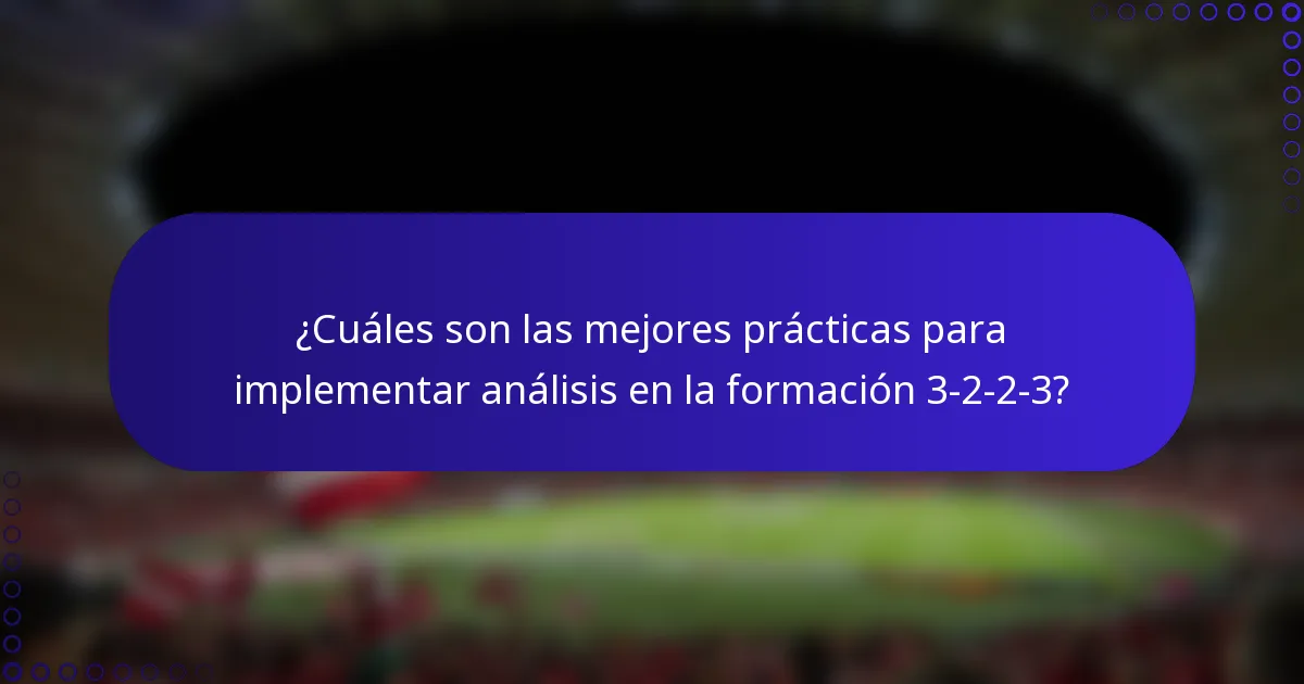 ¿Cuáles son las mejores prácticas para implementar análisis en la formación 3-2-2-3?