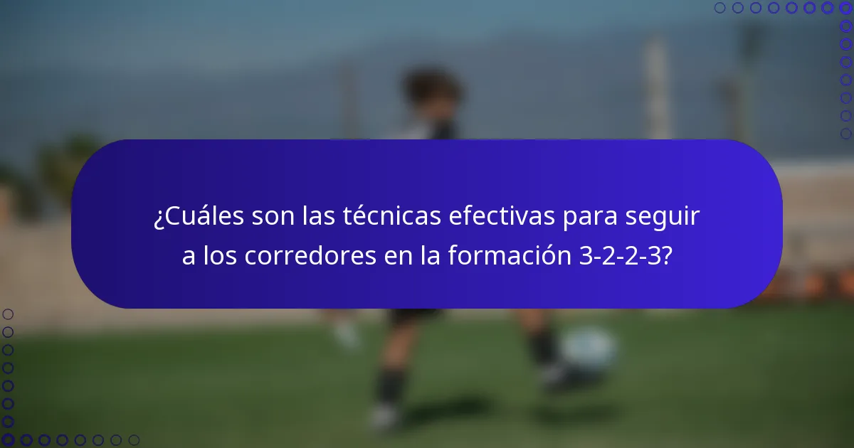 ¿Cuáles son las técnicas efectivas para seguir a los corredores en la formación 3-2-2-3?