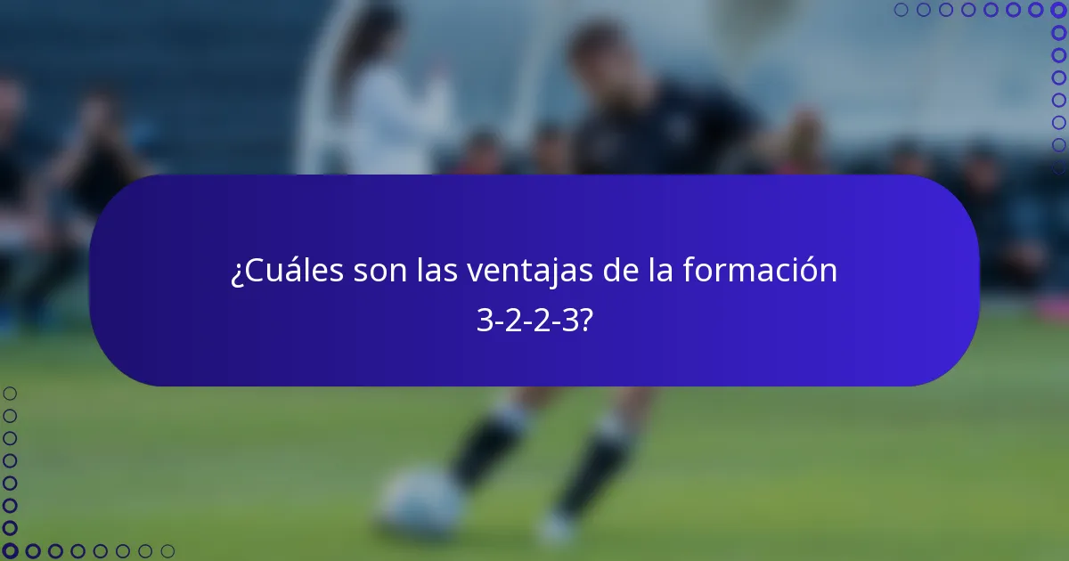 ¿Cuáles son las ventajas de la formación 3-2-2-3?