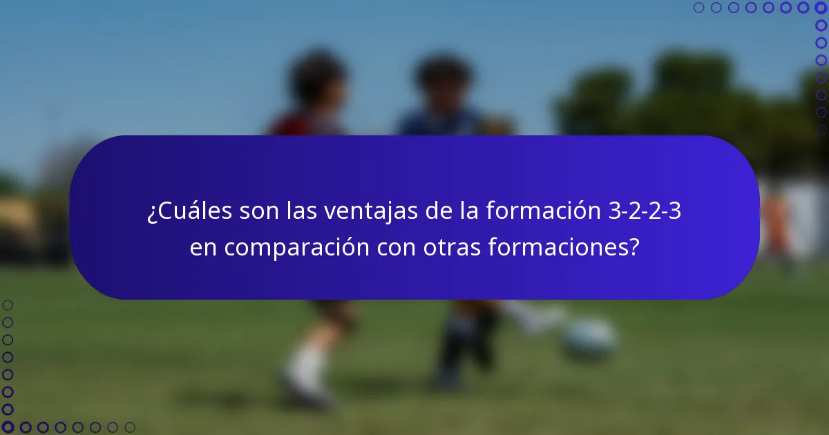 ¿Cuáles son las ventajas de la formación 3-2-2-3 en comparación con otras formaciones?