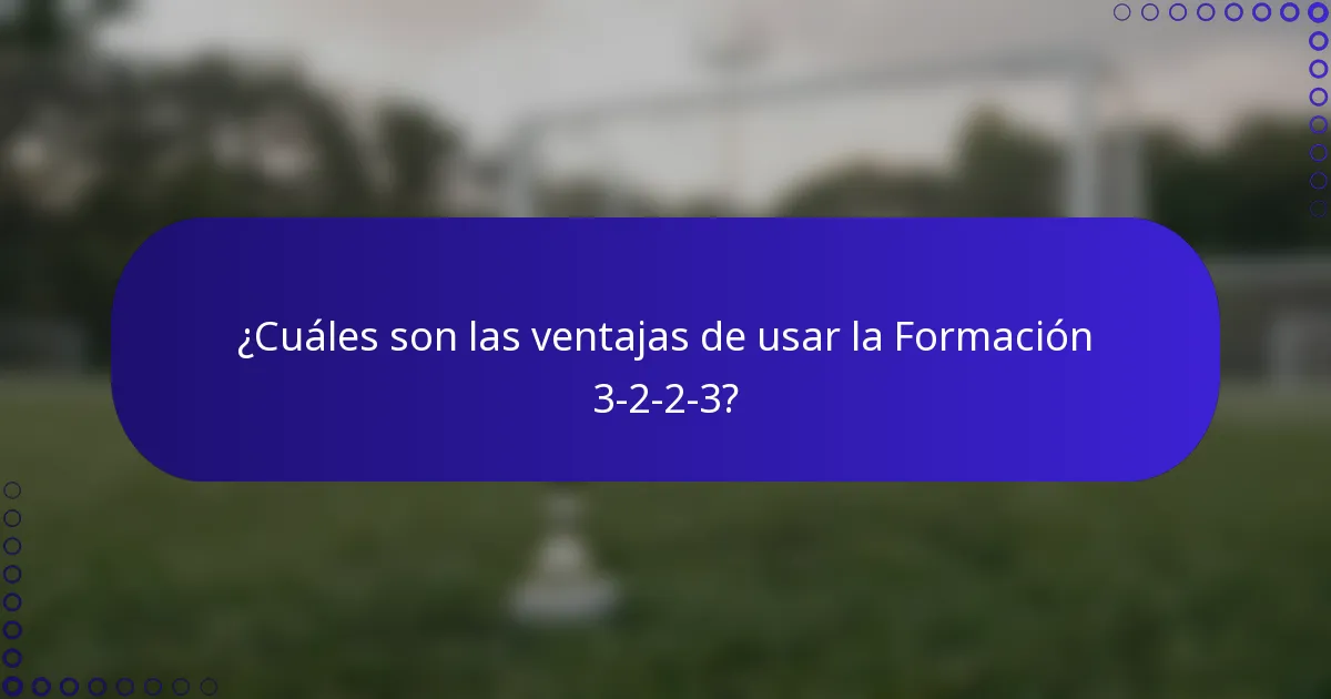 ¿Cuáles son las ventajas de usar la Formación 3-2-2-3?