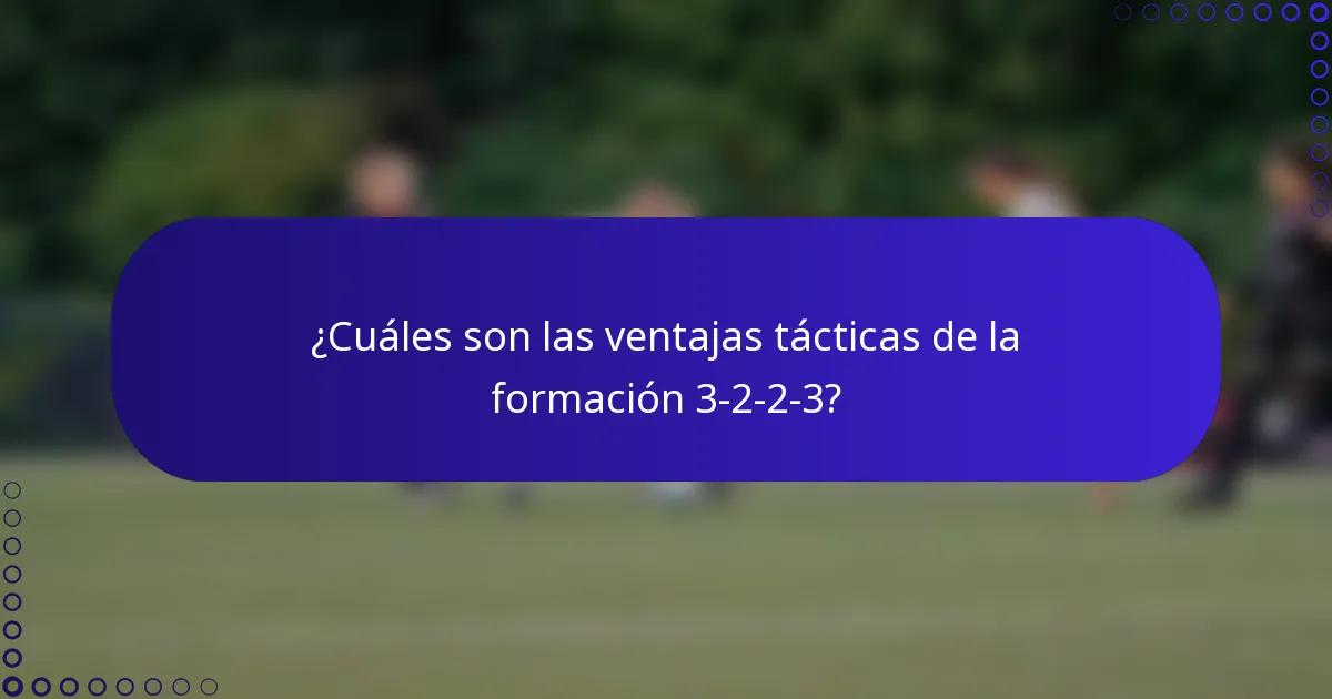 ¿Cuáles son las ventajas tácticas de la formación 3-2-2-3?