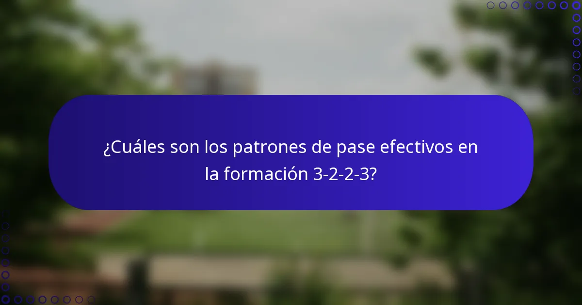 ¿Cuáles son los patrones de pase efectivos en la formación 3-2-2-3?