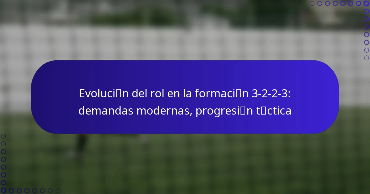 Evolución del rol en la formación 3-2-2-3: demandas modernas, progresión táctica