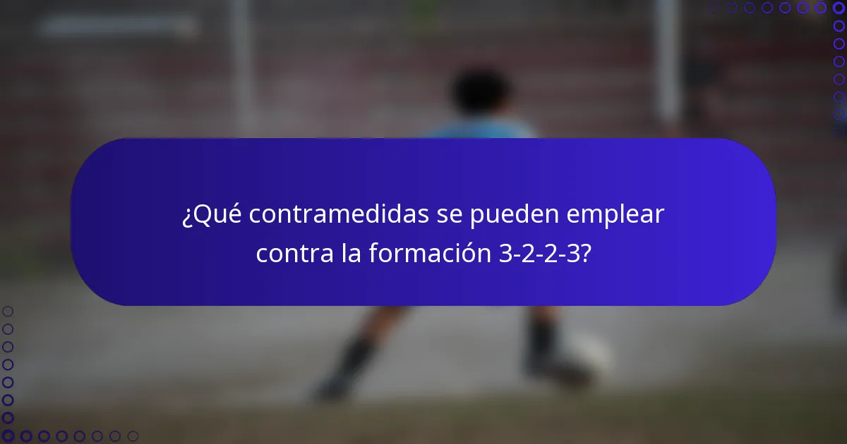 ¿Qué contramedidas se pueden emplear contra la formación 3-2-2-3?