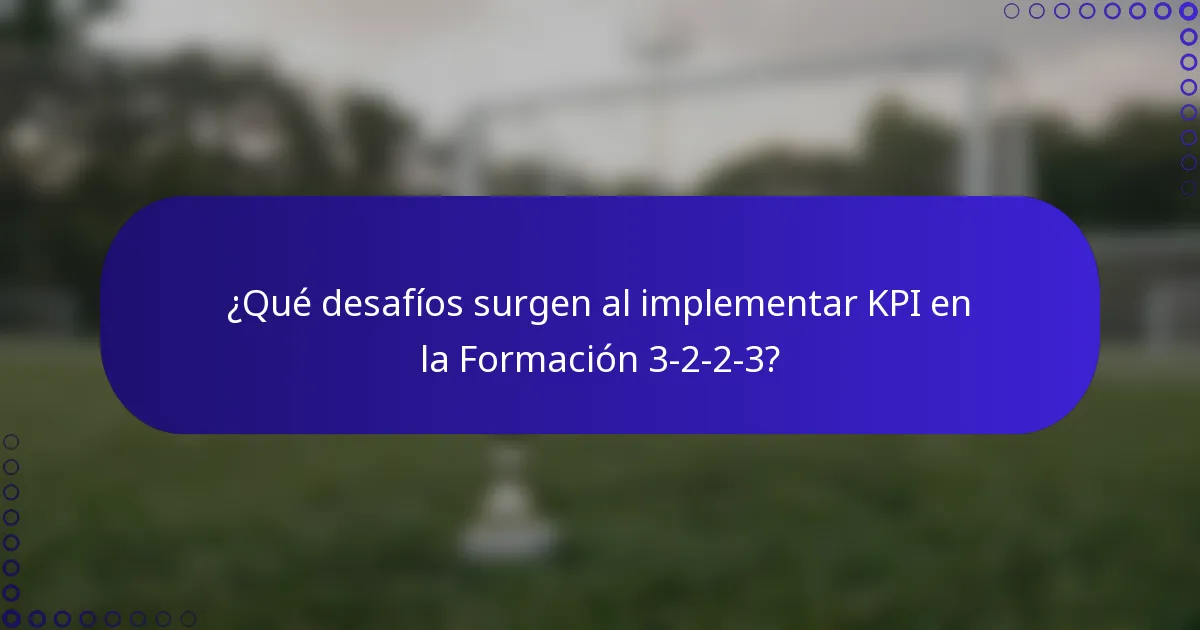 ¿Qué desafíos surgen al implementar KPI en la Formación 3-2-2-3?