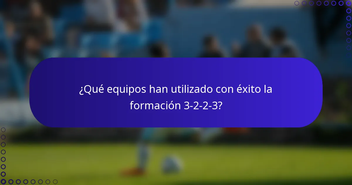 ¿Qué equipos han utilizado con éxito la formación 3-2-2-3?
