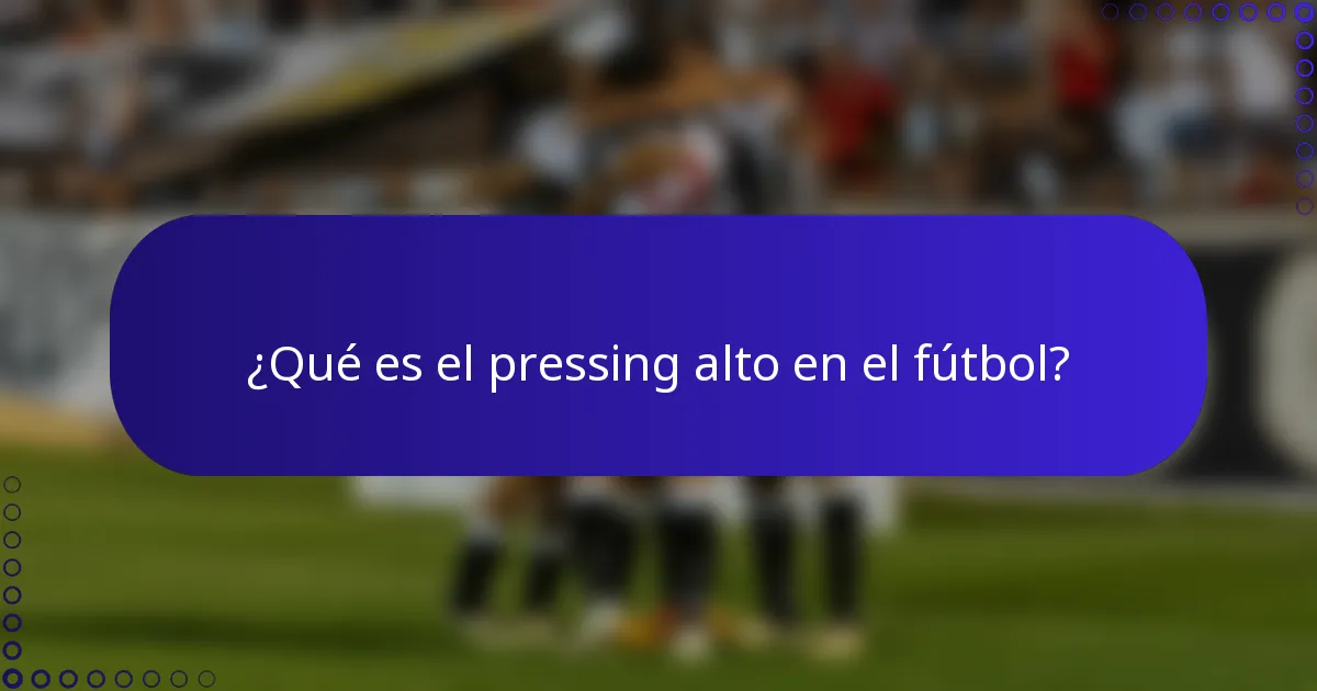 ¿Qué es el pressing alto en el fútbol?