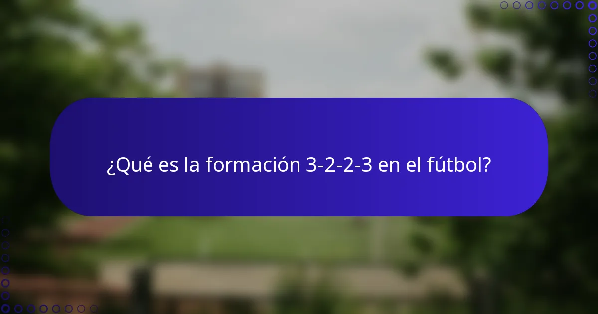 ¿Qué es la formación 3-2-2-3 en el fútbol?