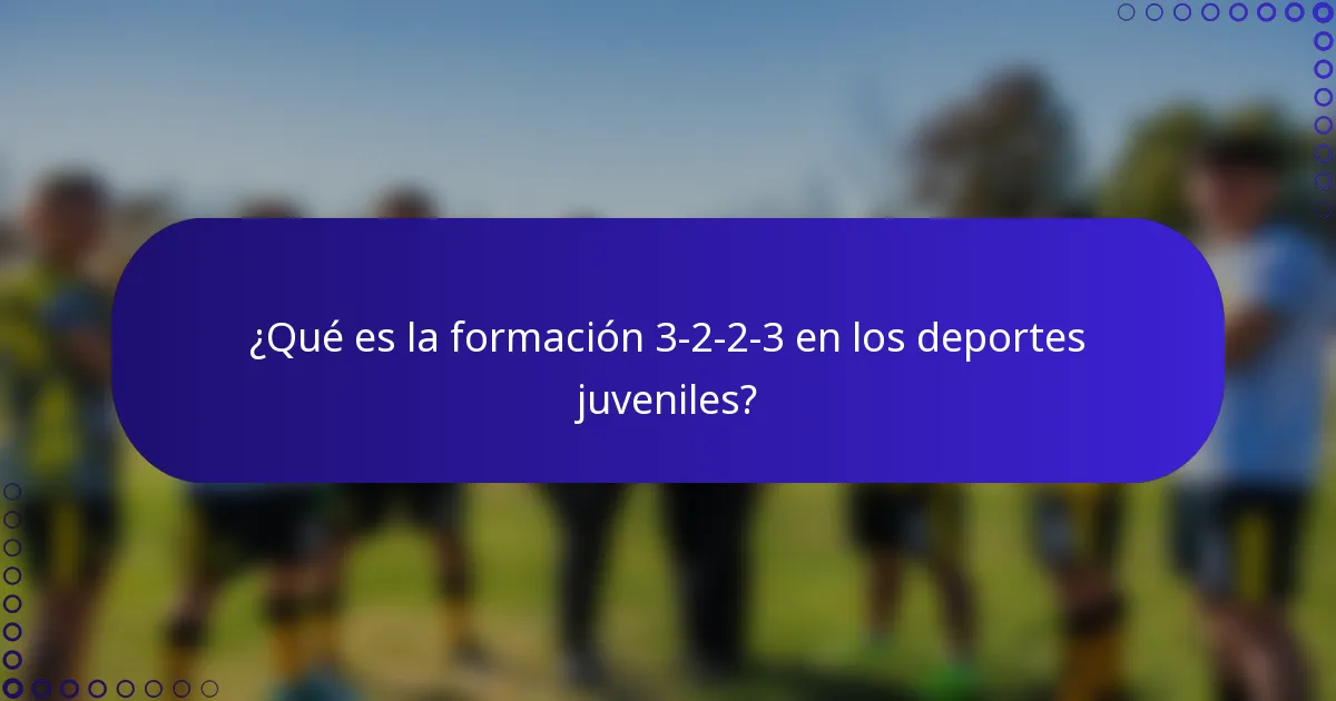 ¿Qué es la formación 3-2-2-3 en los deportes juveniles?
