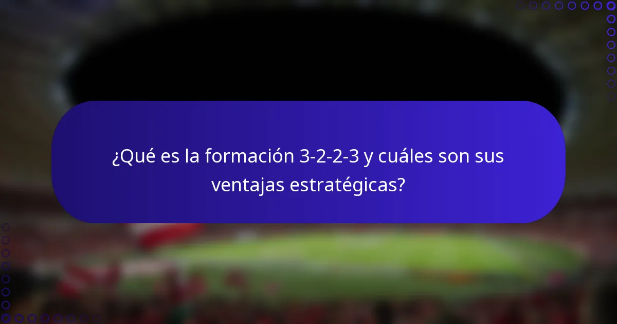 ¿Qué es la formación 3-2-2-3 y cuáles son sus ventajas estratégicas?