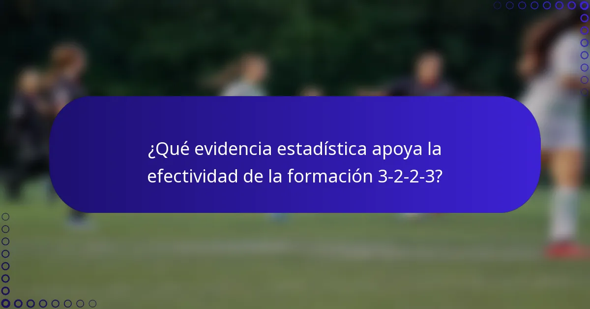 ¿Qué evidencia estadística apoya la efectividad de la formación 3-2-2-3?
