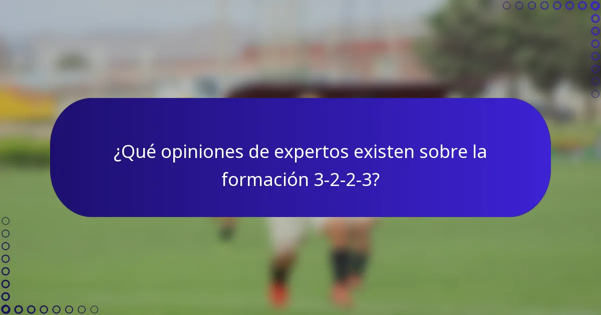 ¿Qué opiniones de expertos existen sobre la formación 3-2-2-3?