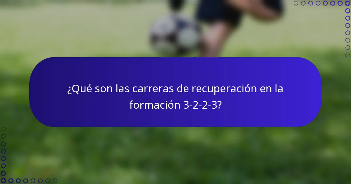 ¿Qué son las carreras de recuperación en la formación 3-2-2-3?