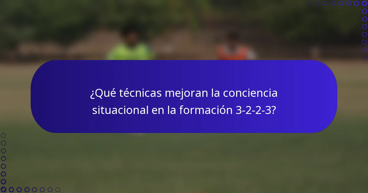 ¿Qué técnicas mejoran la conciencia situacional en la formación 3-2-2-3?